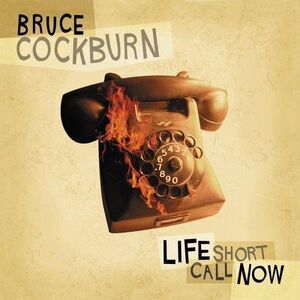 Bruce Cockburn - Life Short Call  CD